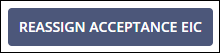 Reassign Acceptance EIC button on Reassign Acceptance EIC page.
